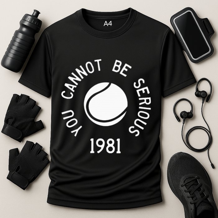 You Cannot Be Serious John Mcenroe Funny Tennisquote Sw1 Cooling Performance Crew T-Shirt