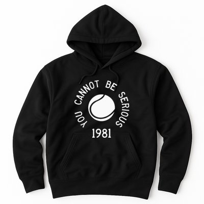 You Cannot Be Serious John Mcenroe Funny Tennisquote Sw1 Hoodie