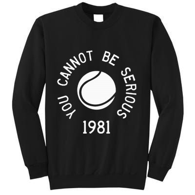 You Cannot Be Serious John Mcenroe Funny Tennisquote Sw1 Sweatshirt