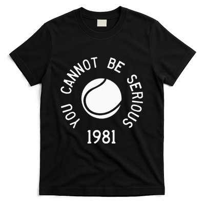 You Cannot Be Serious John Mcenroe Funny Tennisquote Sw1 T-Shirt