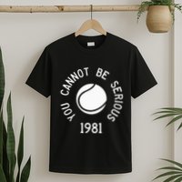 You Cannot Be Serious John Mcenroe Funny Tennisquote Sw1 T-Shirt