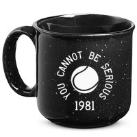 You Cannot Be Serious John Mcenroe Funny Tennisquote Sw1 15oz Campfire Ceramic Mug