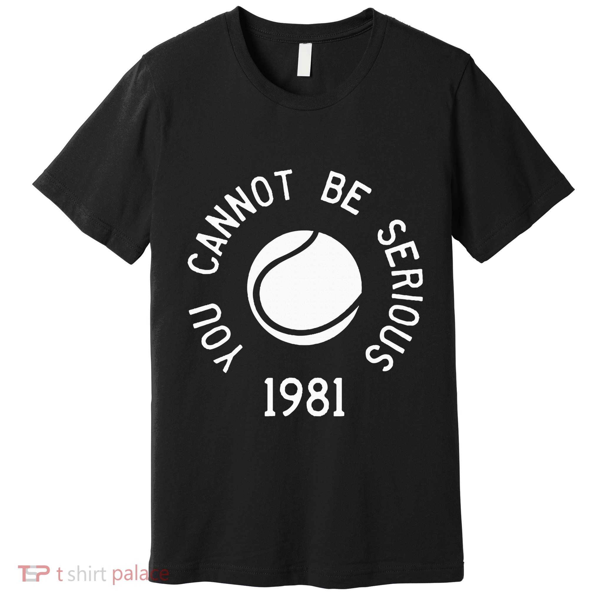 You Cannot Be Serious John Mcenroe Funny Tennisquote Sw1 Premium T-Shirt