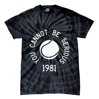 You Cannot Be Serious John Mcenroe Funny Tennisquote Sw1 Tie-Dye T-Shirt