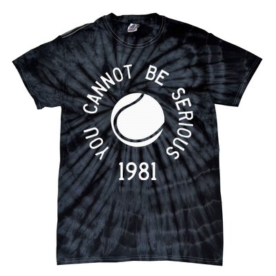 You Cannot Be Serious John Mcenroe Funny Tennisquote Sw1 Tie-Dye T-Shirt