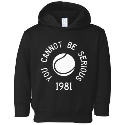 You Cannot Be Serious John Mcenroe Funny Tennisquote Sw1 Toddler Hoodie