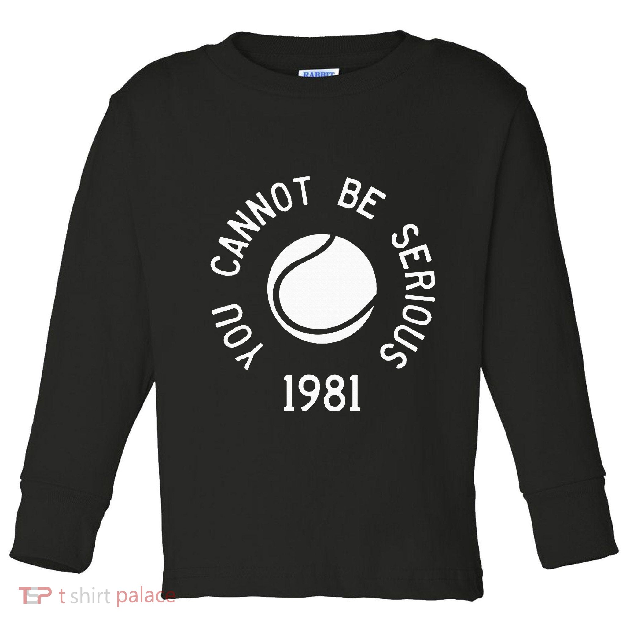 You Cannot Be Serious John Mcenroe Funny Tennisquote Sw1 Toddler Long Sleeve Shirt
