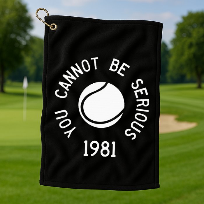 You Cannot Be Serious John Mcenroe Funny Tennisquote Sw1 Golf Towel