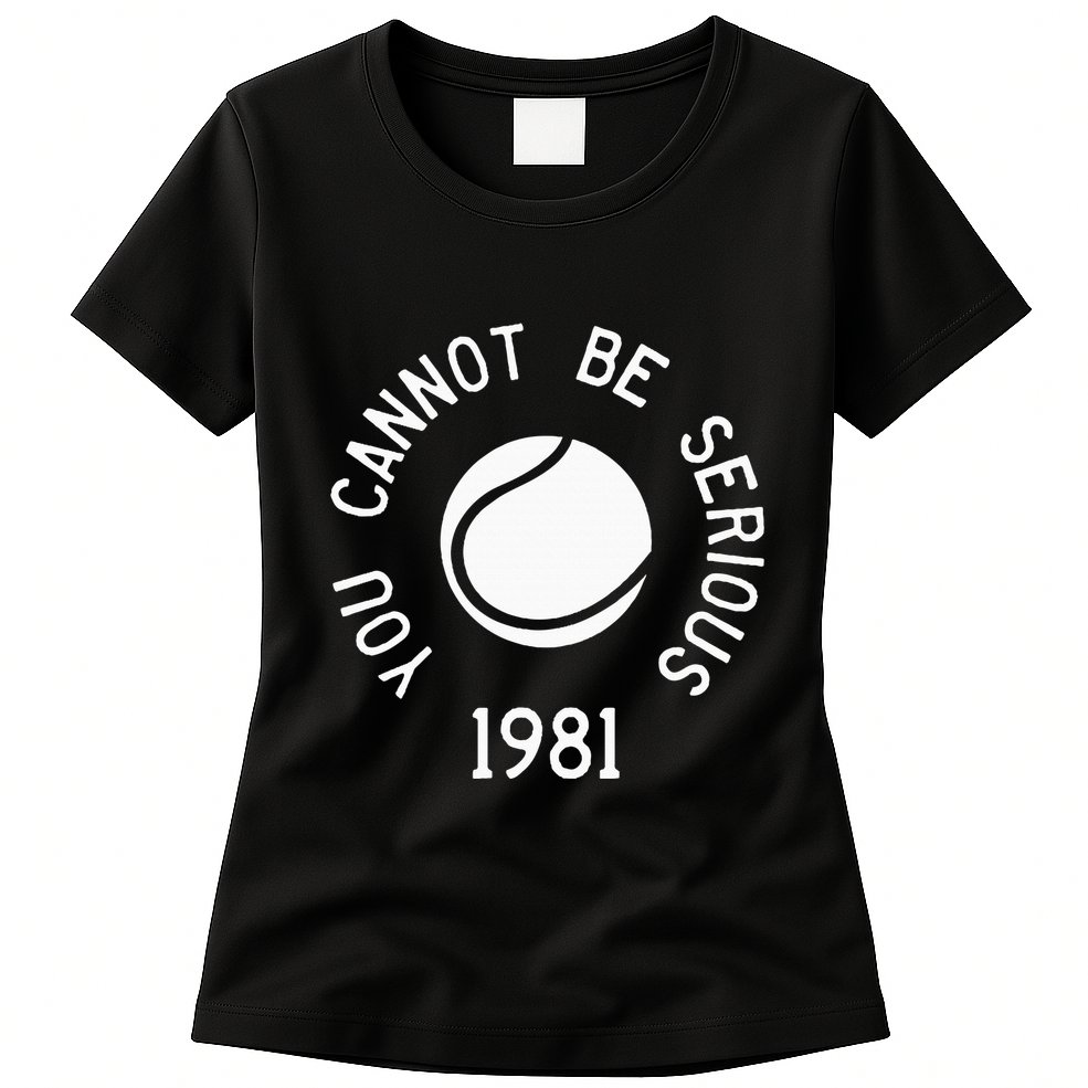 You Cannot Be Serious John Mcenroe Funny Tennisquote Sw1 Womens T-Shirt
