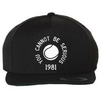 You Cannot Be Serious John Mcenroe Funny Tennisquote Sw1 Wool Snapback Cap