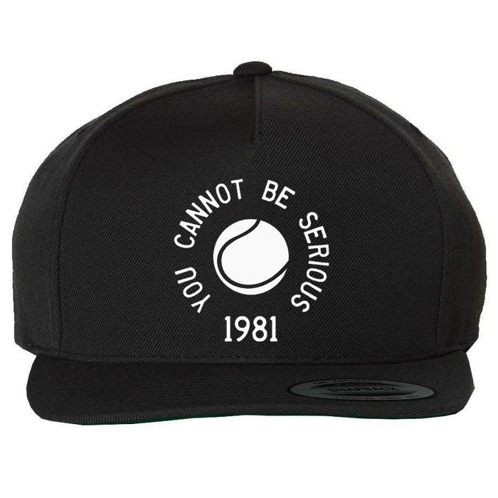 You Cannot Be Serious John Mcenroe Funny Tennisquote Sw1 Wool Snapback Cap