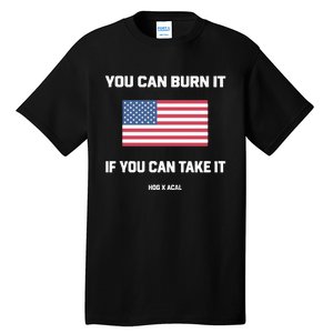 You Can Burn It If You Can Take It Tall T-Shirt