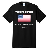 You Can Burn It If You Can Take It Tall T-Shirt