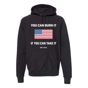 You Can Burn It If You Can Take It Premium Hoodie