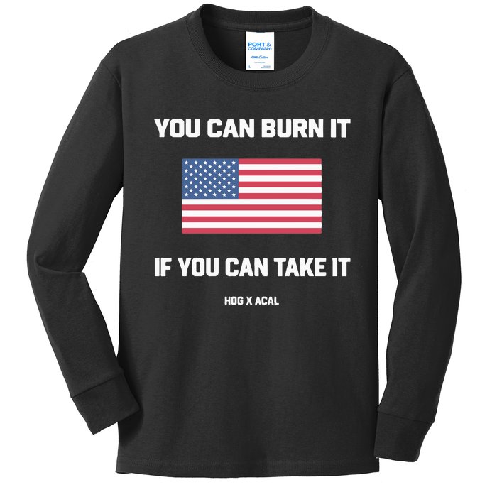 You Can Burn It If You Can Take It Kids Long Sleeve Shirt