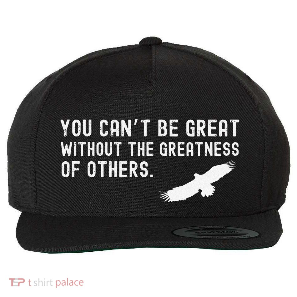 You Can’T Be Great Without The Greatness Of Others Quote Wool Snapback Cap