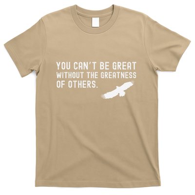 You Can’T Be Great Without The Greatness Of Others Quote T-Shirt