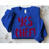 Yes Chef! Cool Design For Line Cooks Prep Cooks Sous Chef Gift Sweatshirt
