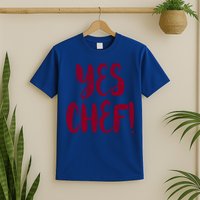Yes Chef! Cool Design For Line Cooks Prep Cooks Sous Chef Gift T-Shirt