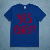 Yes Chef! Cool Design For Line Cooks Prep Cooks Sous Chef Gift T-Shirt