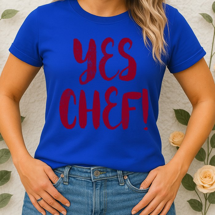 Yes Chef! Cool Design For Line Cooks Prep Cooks Sous Chef Gift Womens T-Shirt