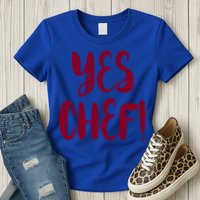 Yes Chef! Cool Design For Line Cooks Prep Cooks Sous Chef Gift Womens T-Shirt