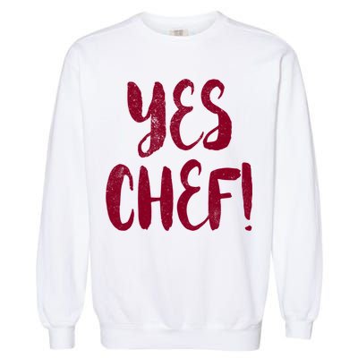 Yes Chef! Cool Design For Line Cooks Prep Cooks Sous Chef Gift Garment-Dyed Sweatshirt