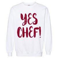 Yes Chef! Cool Design For Line Cooks Prep Cooks Sous Chef Gift Garment-Dyed Sweatshirt