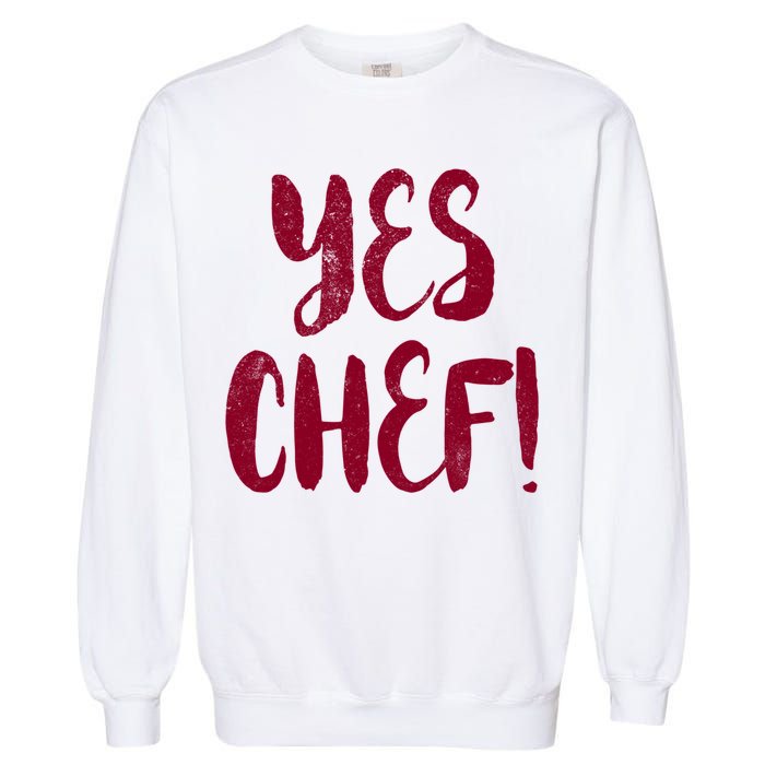 Yes Chef! Cool Design For Line Cooks Prep Cooks Sous Chef Gift Garment-Dyed Sweatshirt
