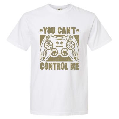 You Can’t Control Me Funny Video Game Player Gaming Quote Great Gift Garment-Dyed Heavyweight T-Shirt