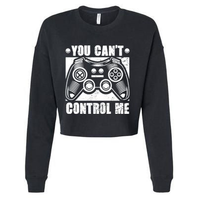 You Can’t Control Me Funny Video Game Player Gaming Quote Cute Gift Cropped Pullover Crew
