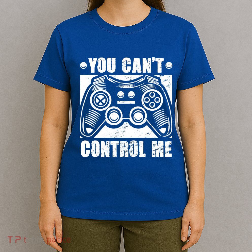 You Can’t Control Me Funny Video Game Player Gaming Quote Cute Gift T-Shirt