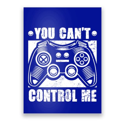 You Can’t Control Me Funny Video Game Player Gaming Quote Cute Gift Poster