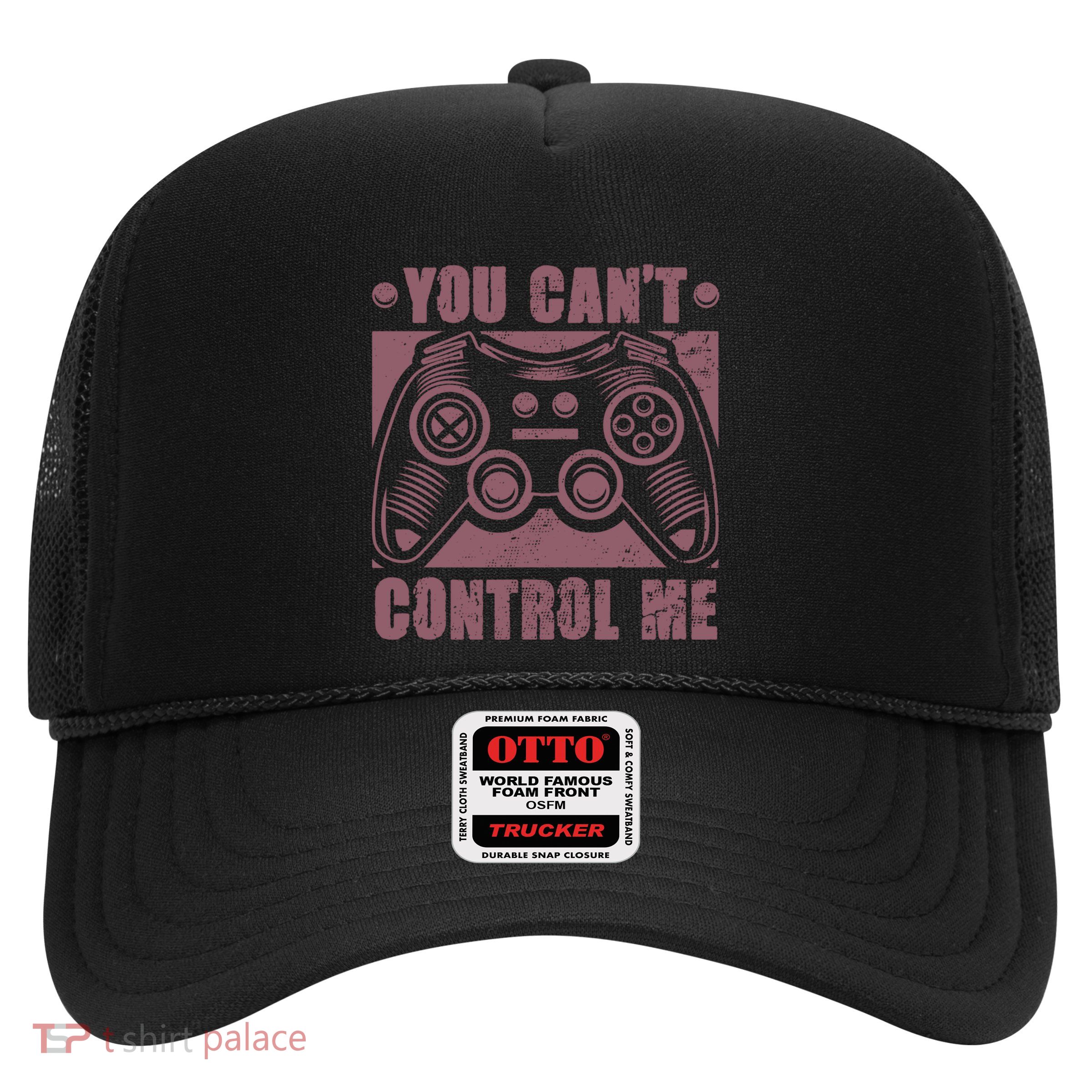 You Can’t Control Me Funny Video Game Player Gaming Quote Gift Trucker Hat