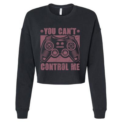 You Can’t Control Me Funny Video Game Player Gaming Quote Gift Cropped Pullover Crew