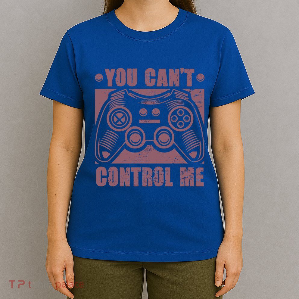 You Can’t Control Me Funny Video Game Player Gaming Quote Gift T-Shirt