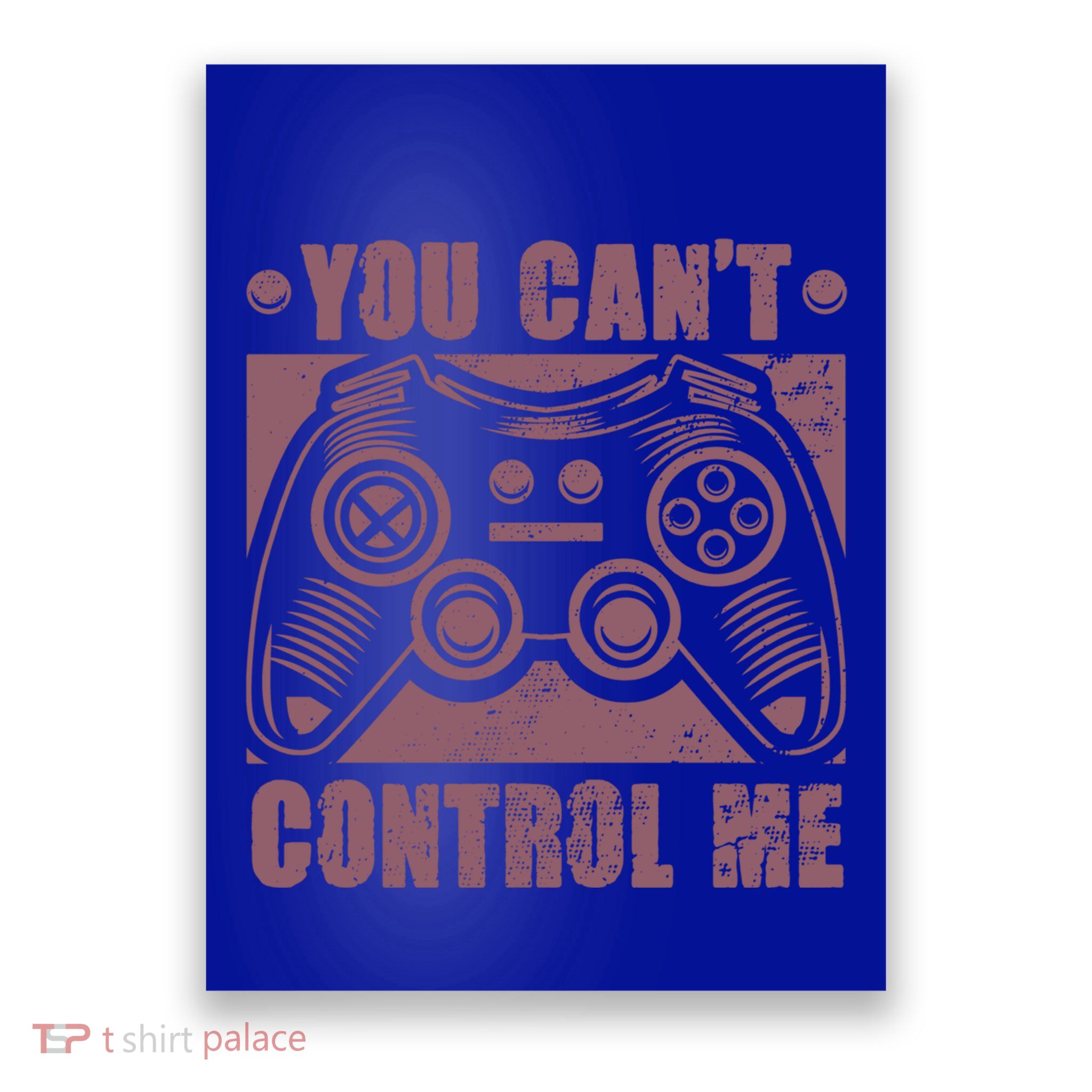 You Can’t Control Me Funny Video Game Player Gaming Quote Gift Poster