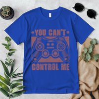 You Can’t Control Me Funny Video Game Player Gaming Quote Gift Premium T-Shirt