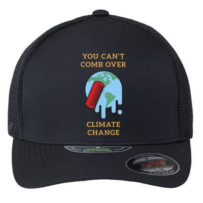 You Cant Comb Over Climate Change Great Gift Flexfit Unipanel Trucker Cap