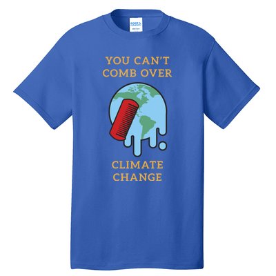 You Cant Comb Over Climate Change Great Gift Tall T-Shirt