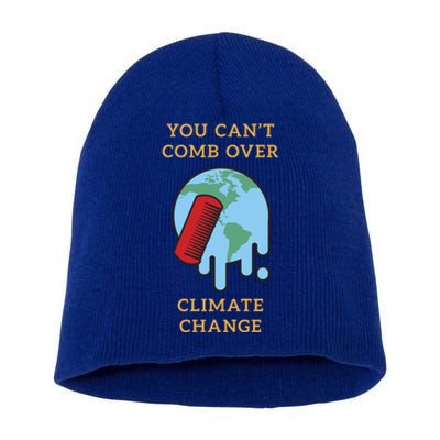 You Cant Comb Over Climate Change Great Gift Short Acrylic Beanie