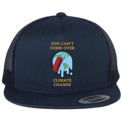 You Cant Comb Over Climate Change Great Gift Flat Bill Trucker Hat