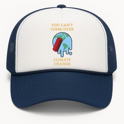 You Cant Comb Over Climate Change Great Gift Trucker Hat