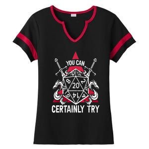 You Can Certainly Try D20 Dice Funny RPG Dragons Gamer Gift Ladies Halftime Notch Neck Tee