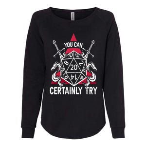 You Can Certainly Try D20 Dice Funny RPG Dragons Gamer Gift Womens California Wash Sweatshirt