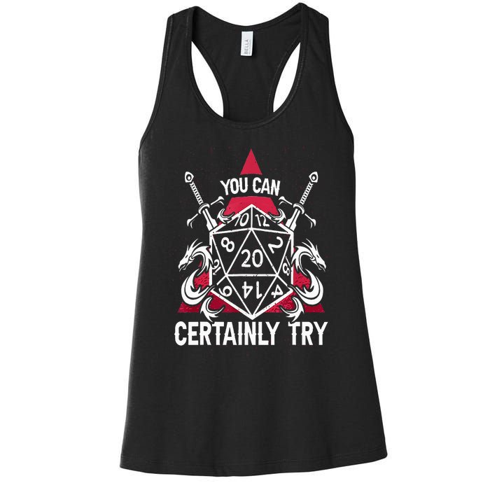 You Can Certainly Try D20 Dice Funny RPG Dragons Gamer Gift Women's Racerback Tank