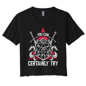 You Can Certainly Try D20 Dice Funny RPG Dragons Gamer Gift Women's Crop Top Tee