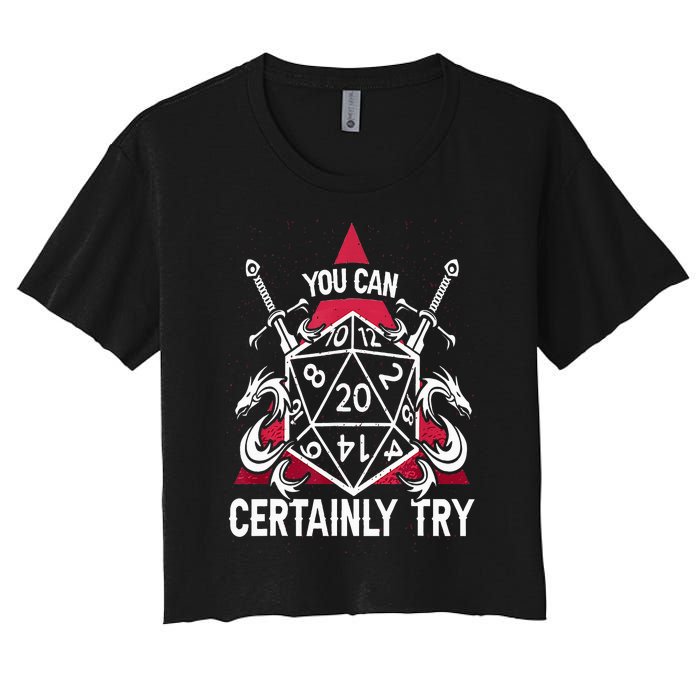 You Can Certainly Try D20 Dice Funny RPG Dragons Gamer Gift Women's Crop Top Tee