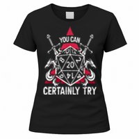 You Can Certainly Try D20 Dice Funny RPG Dragons Gamer Gift Women's T-Shirt