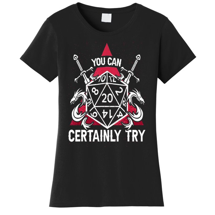 You Can Certainly Try D20 Dice Funny RPG Dragons Gamer Gift Women's T-Shirt